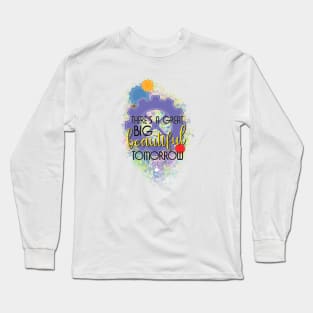 There's A Great Big Beautiful Tomorrow Long Sleeve T-Shirt